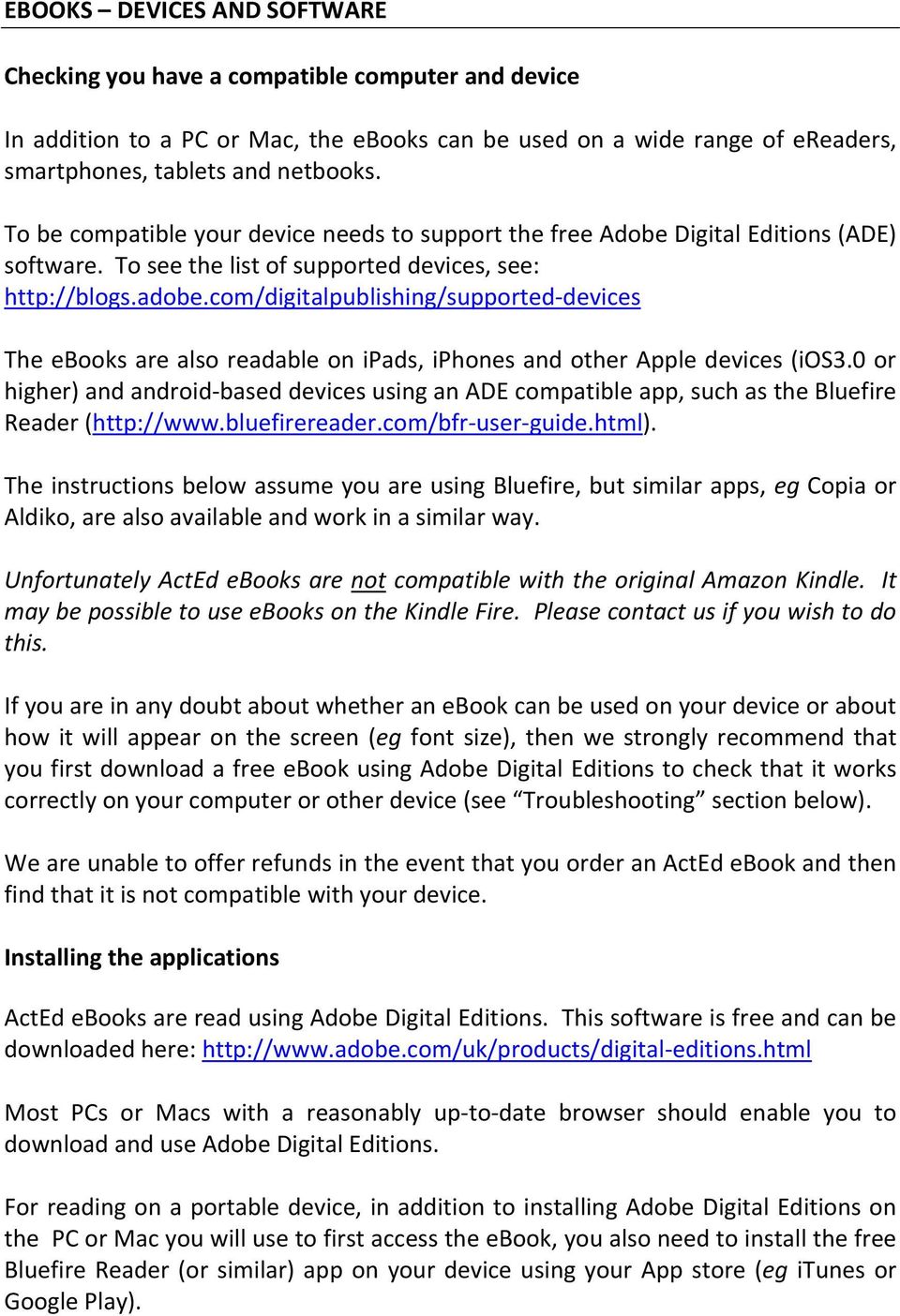 com/digitalpublishing/supported-devices The ebooks are also readable on ipads, iphones and other Apple devices (ios3.