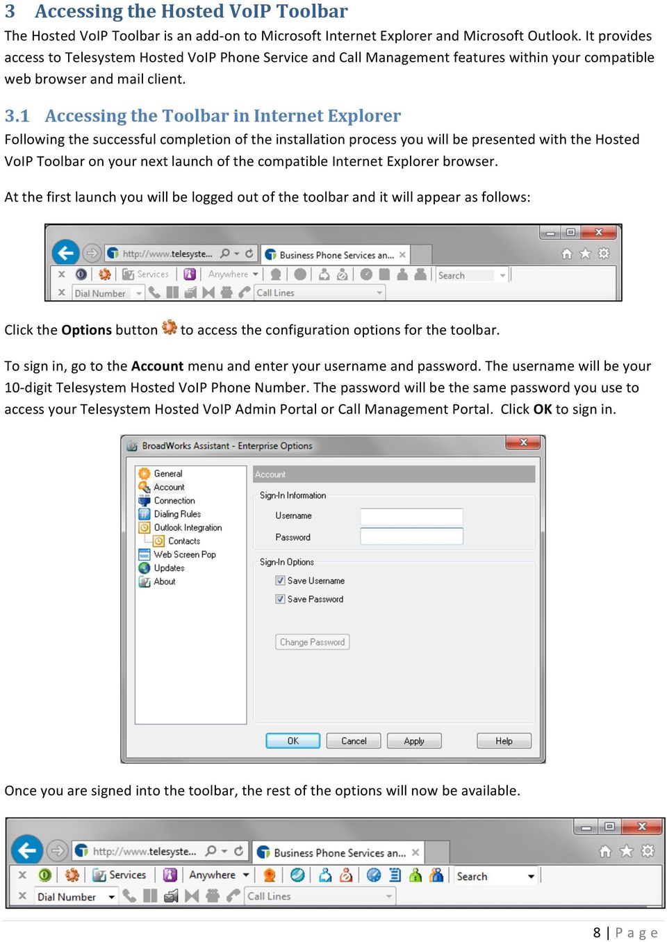 1 Accessing the Toolbar in Internet Explorer Following the successful completion of the installation process you will be presented with the Hosted VoIP Toolbar on your next launch of the compatible