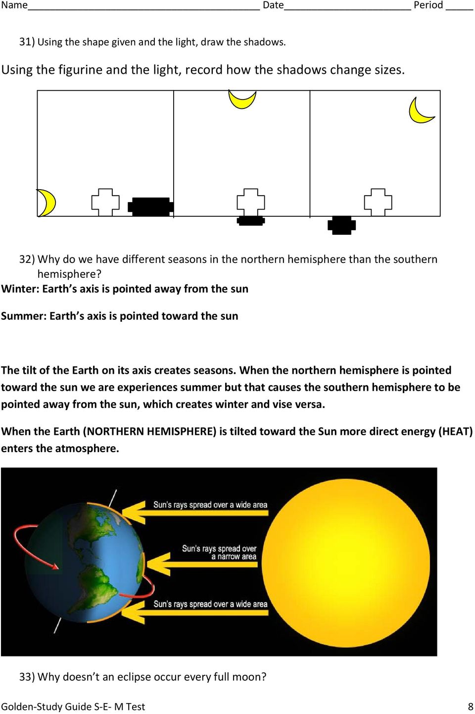 Winter: Earth s axis is pointed away from the sun Summer: Earth s axis is pointed toward the sun The tilt of the Earth on its axis creates seasons.