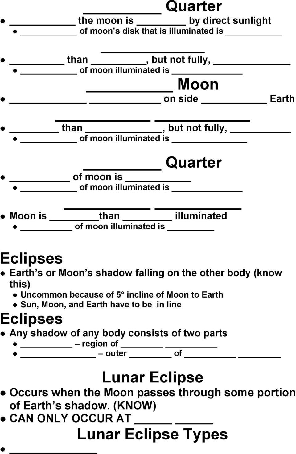 falling on the other body (know this) Uncommon because of 5 incline of Moon to Earth Sun, Moon, and Earth have to be in line Eclipses Any shadow of any body