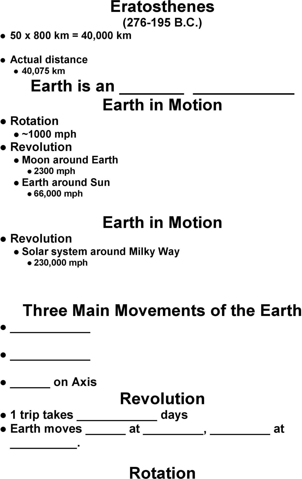 ~1000 mph Revolution Moon around Earth 2300 mph Earth around Sun 66,000 mph Earth in