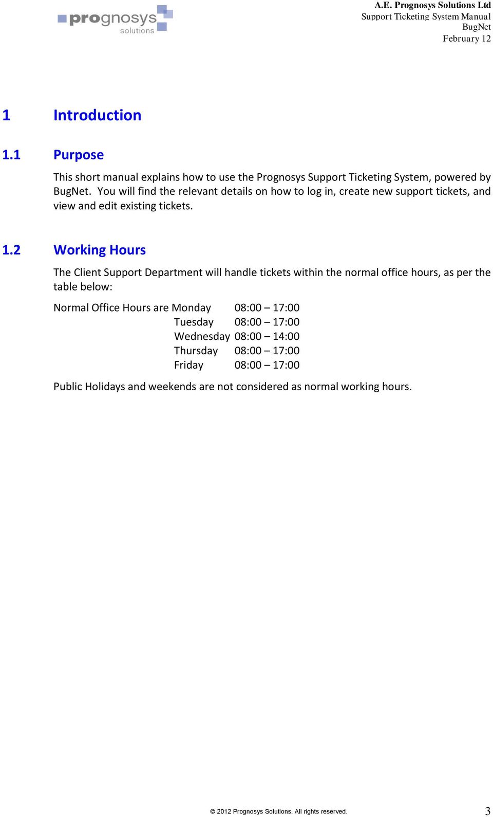 2 Working Hours The Client Support Department will handle tickets within the normal office hours, as per the table below: Normal Office