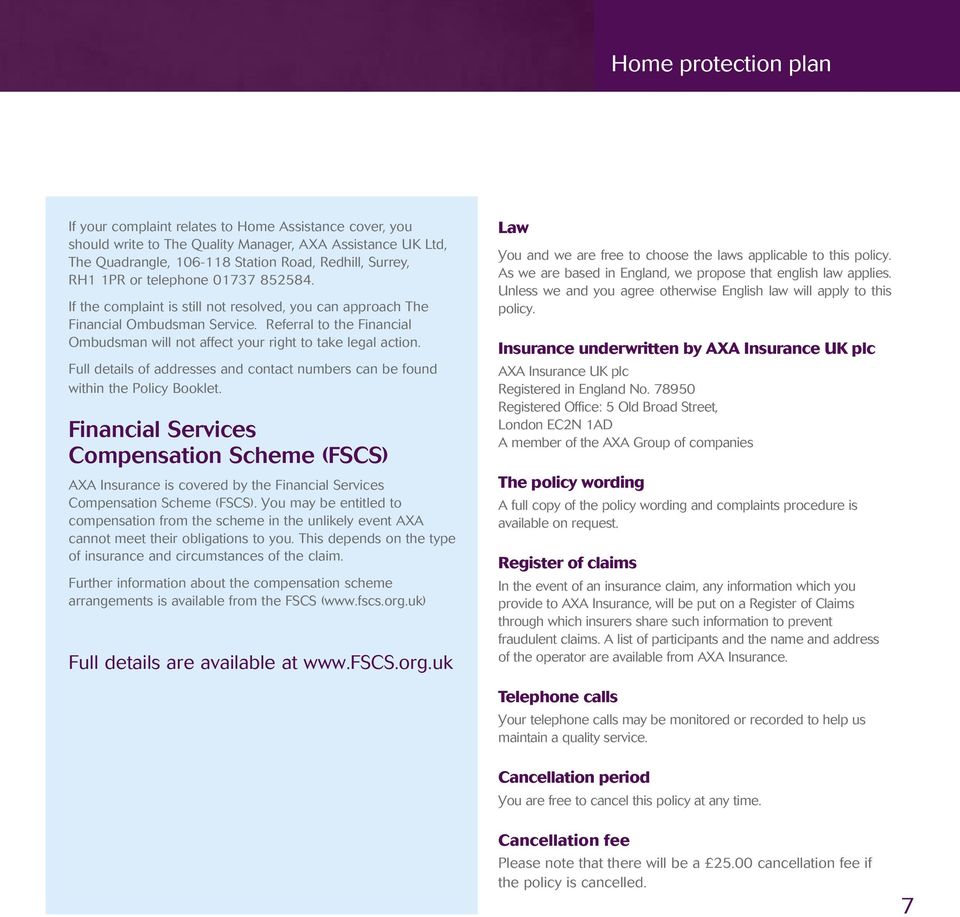 Referral to the Financial Ombudsman will not affect your right to take legal action. Full details of addresses and contact numbers can be found within the Policy Booklet.