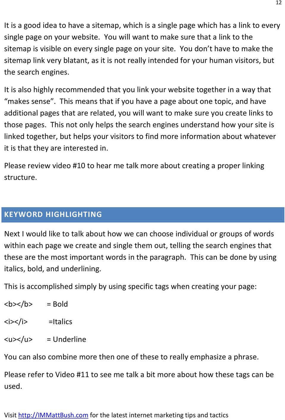 You don t have to make the sitemap link very blatant, as it is not really intended for your human visitors, but the search engines.