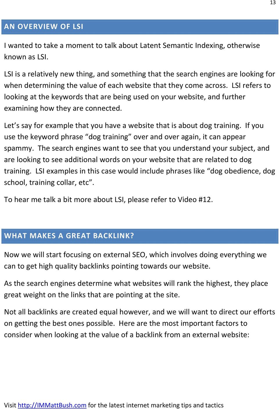 LSI refers to looking at the keywords that are being used on your website, and further examining how they are connected. Let s say for example that you have a website that is about dog training.