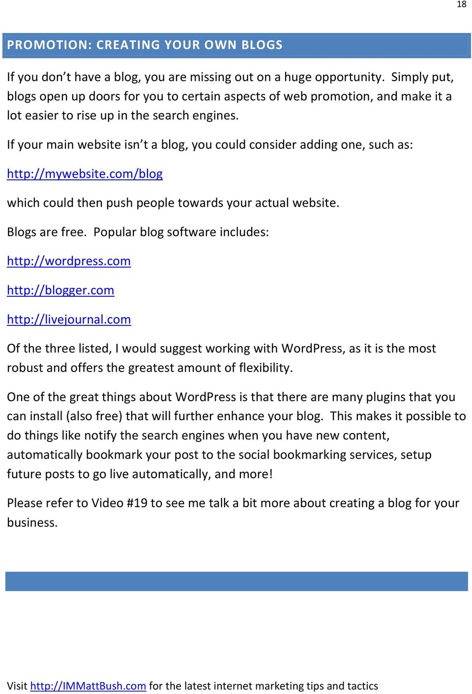 If your main website isn t a blog, you could consider adding one, such as: http://mywebsite.com/blog which could then push people towards your actual website. Blogs are free.