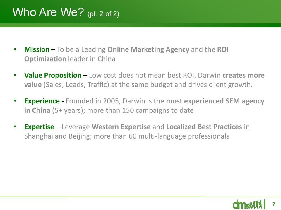 not mean best ROI. Darwin creates more value (Sales, Leads, Traffic) at the same budget and drives client growth.
