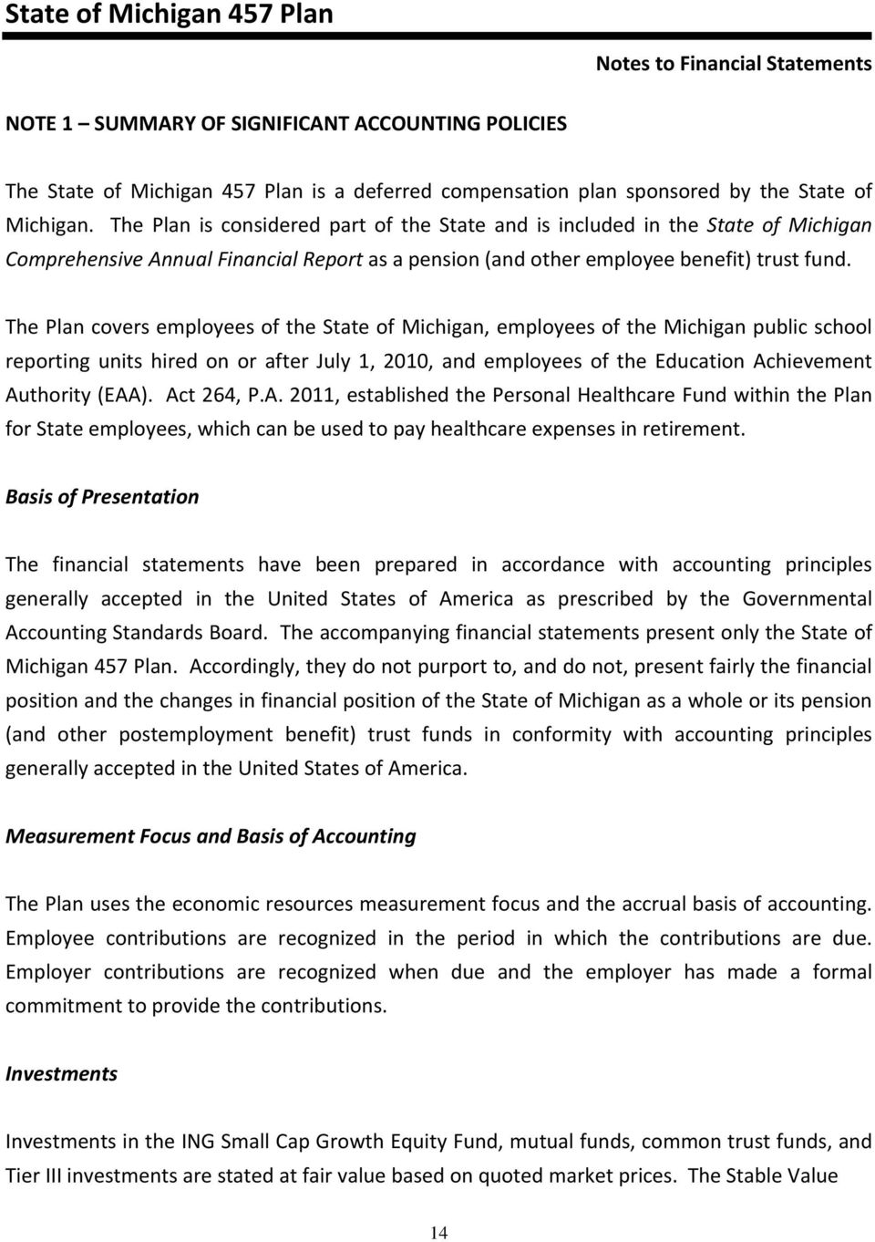 The Plan covers employees of the State of Michigan, employees of the Michigan public school reporting units hired on or after July 1, 2010, and employees of the Education Achievement Authority (EAA).