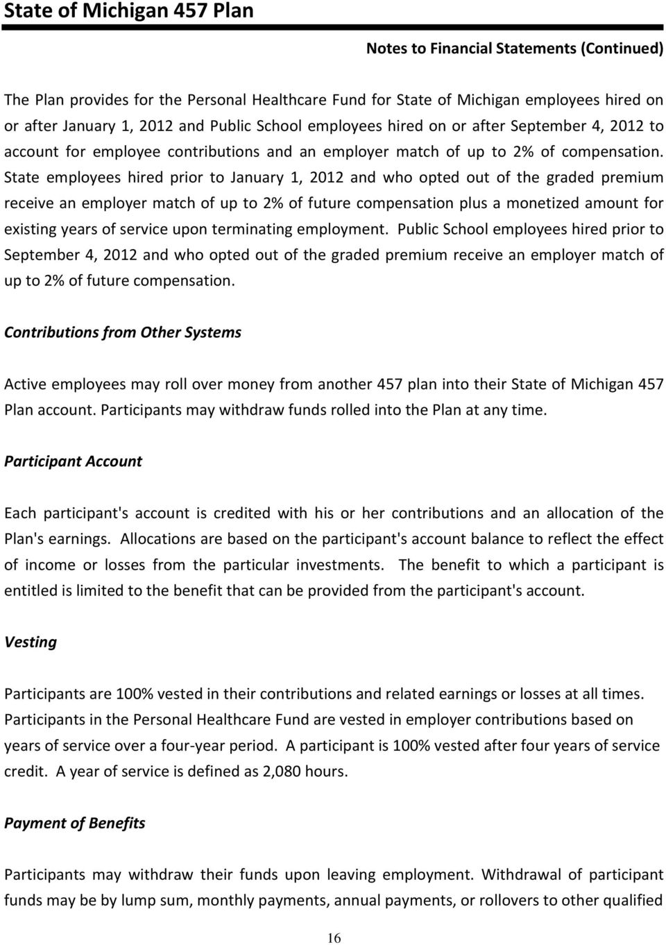 State employees hired prior to January 1, 2012 and who opted out of the graded premium receive an employer match of up to 2% of future compensation plus a monetized amount for existing years of