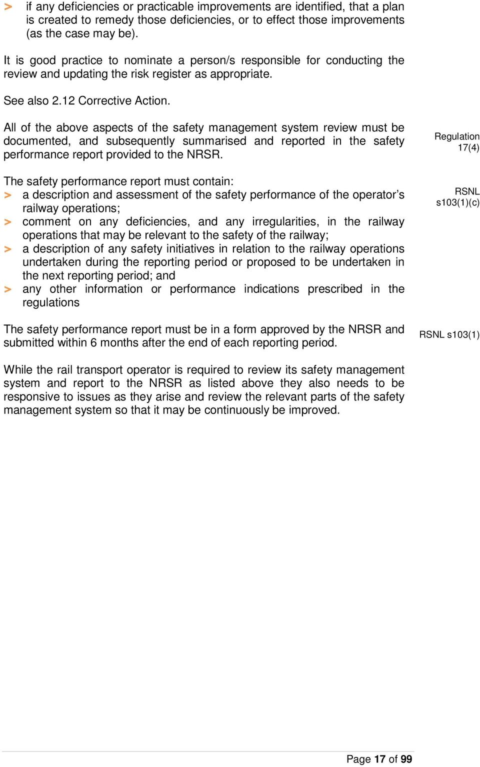 All of the above aspects of the safety management system review must be documented, and subsequently summarised and reported in the safety performance report provided to the NRSR.