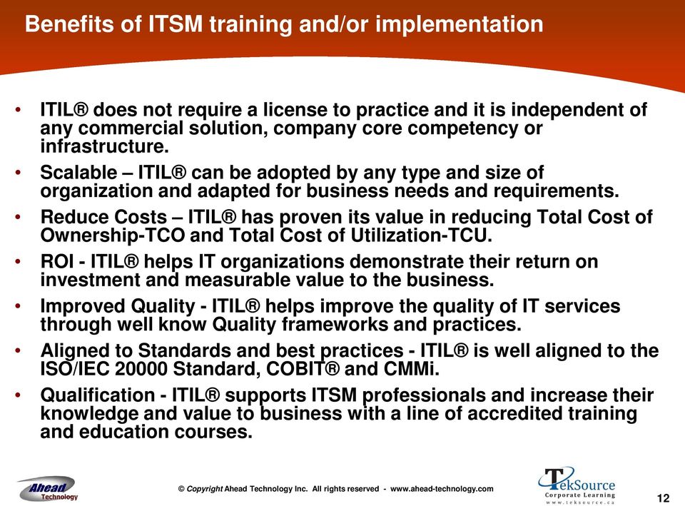 Reduce Costs ITIL has proven its value in reducing Total Cost of Ownership-TCO and Total Cost of Utilization-TCU.