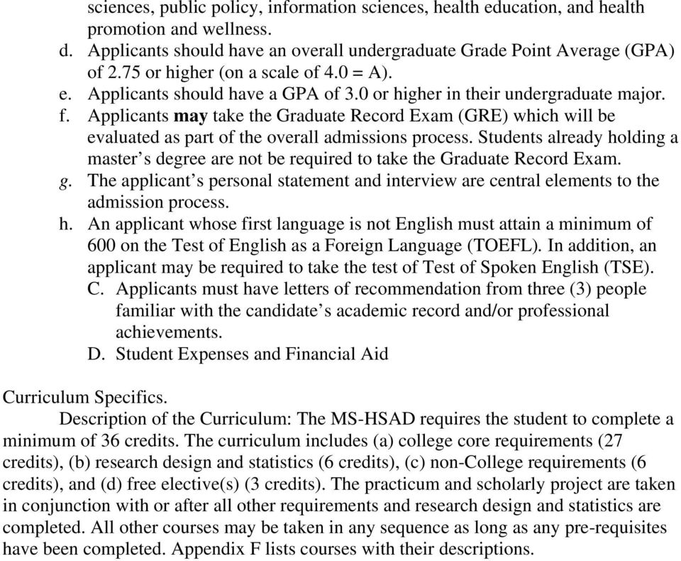 Applicants may take the Graduate Record Exam (GRE) which will be evaluated as part of the overall admissions process.