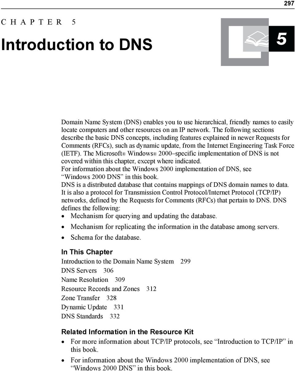 The Microsoft Windows 2000 specific implementation of DNS is not covered within this chapter, except where indicated.