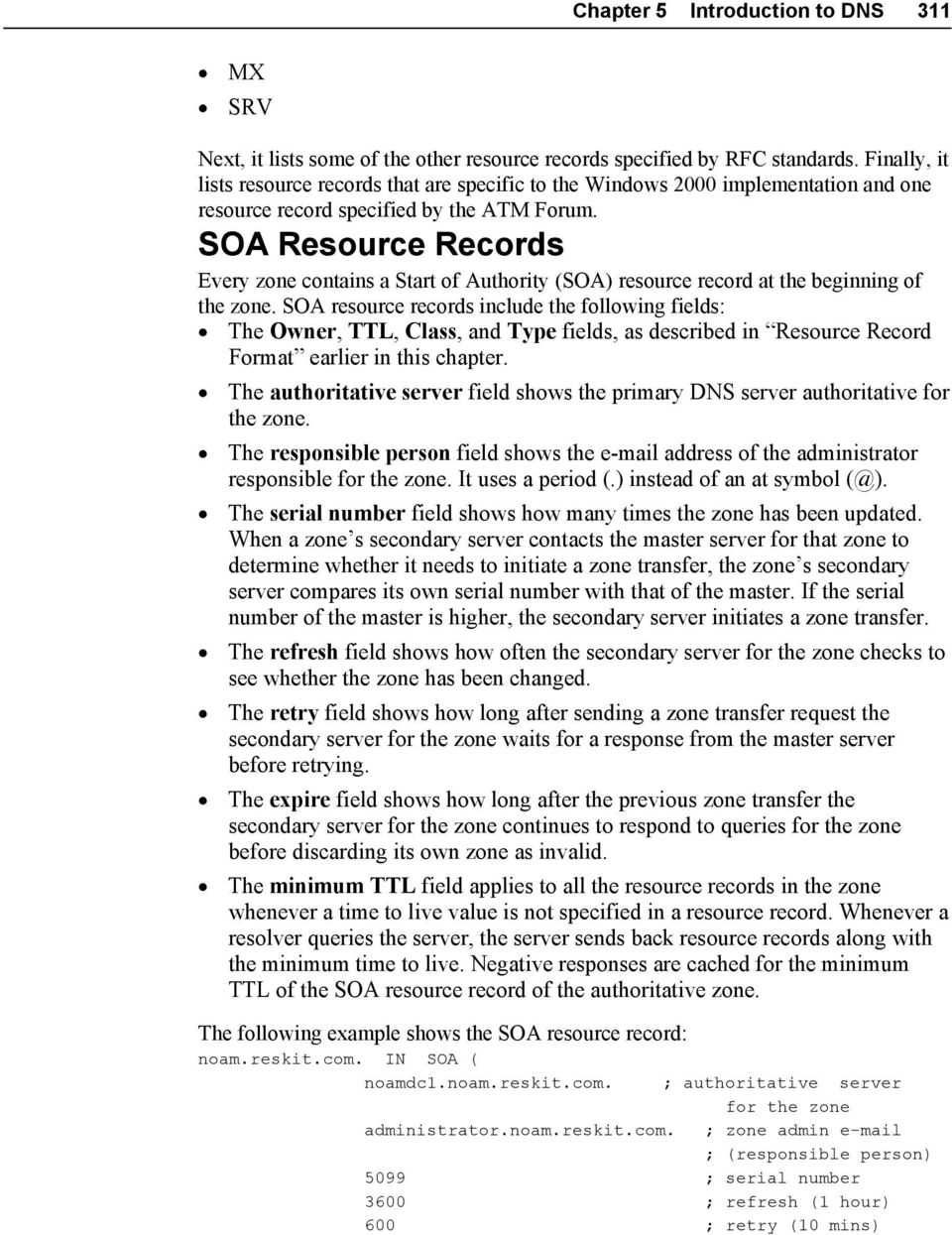 SOA Resource Records Every zone contains a Start of Authority (SOA) resource record at the beginning of the zone.