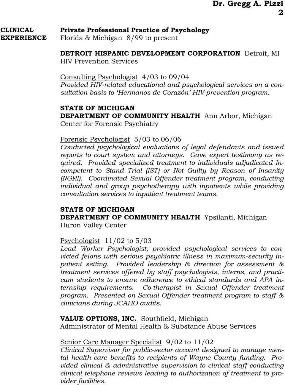 STATE OF MICHIGAN DEPARTMENT OF COMMUNITY HEALTH Ann Arbor, Michigan Center for Forensic Psychiatry Forensic Psychologist 5/03 to 06/06 Conducted psychological evaluations of legal defendants and