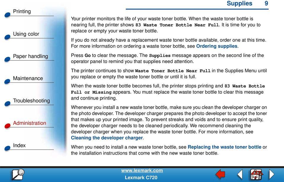 For more information on ordering a waste toner bottle, see Ordering supplies. Press Go to clear the message.