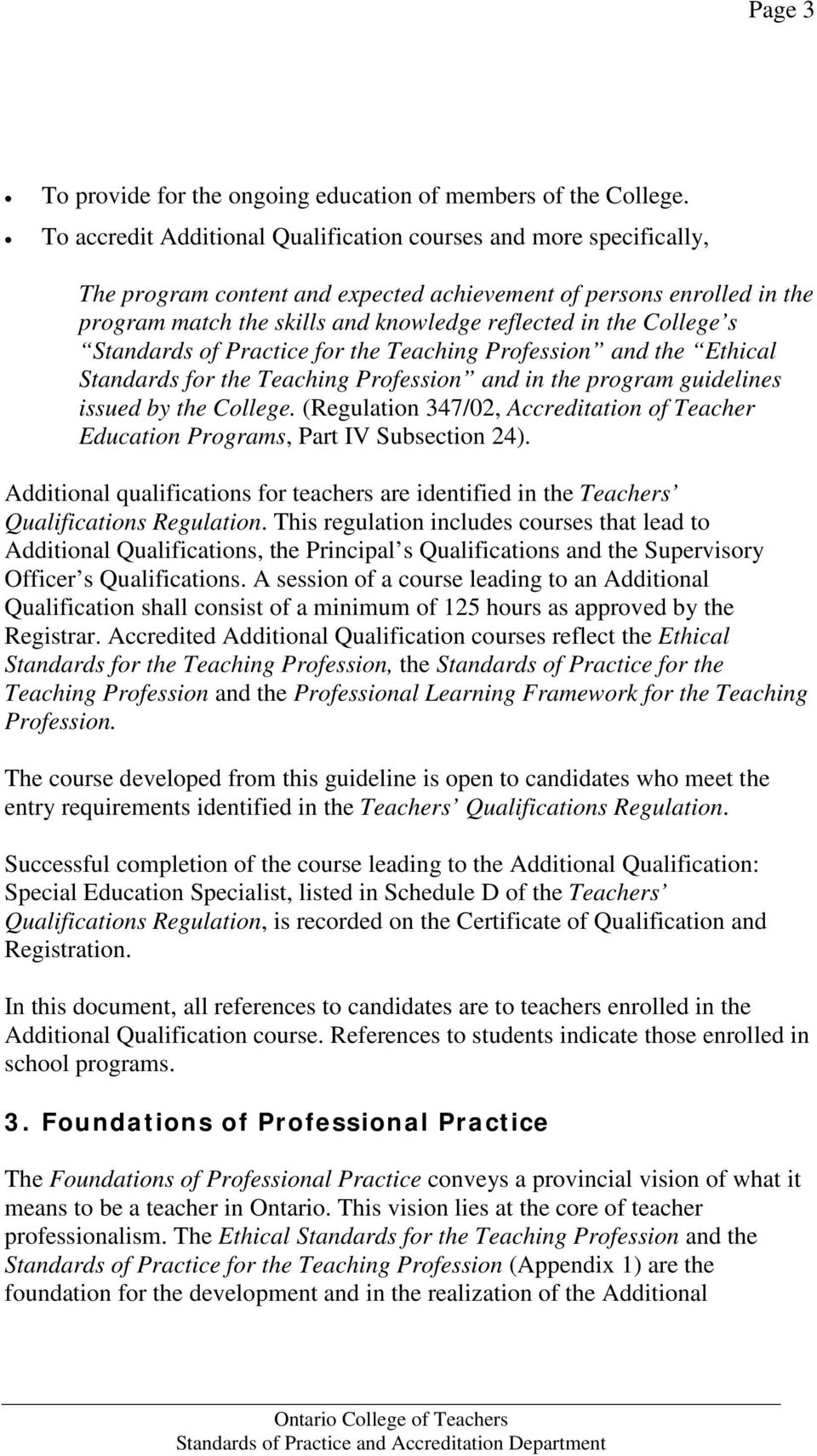 College s Standards of Practice for the Teaching Profession and the Ethical Standards for the Teaching Profession and in the program guidelines issued by the College.