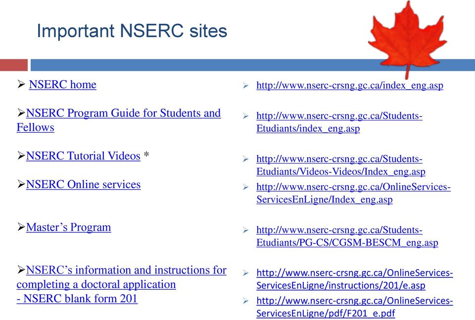 asp http://www.nserc-crsng.gc.ca/onlineservices- ServicesEnLigne/Index_eng.asp http://www.nserc-crsng.gc.ca/students- Etudiants/PG-CS/CGSM-BESCM_eng.asp http://www.nserc-crsng.gc.ca/onlineservices- ServicesEnLigne/instructions/201/e.