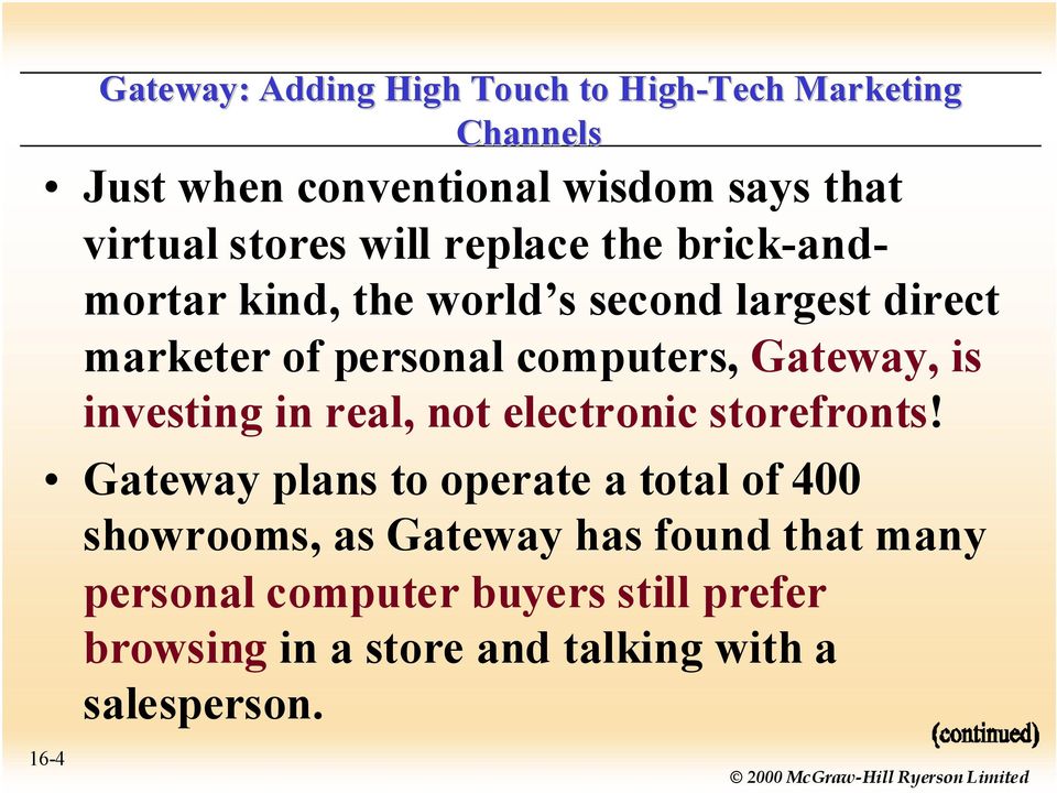 Gateway plans to operate a total of 400 showrooms, as Gateway has found that many personal computer buyers still