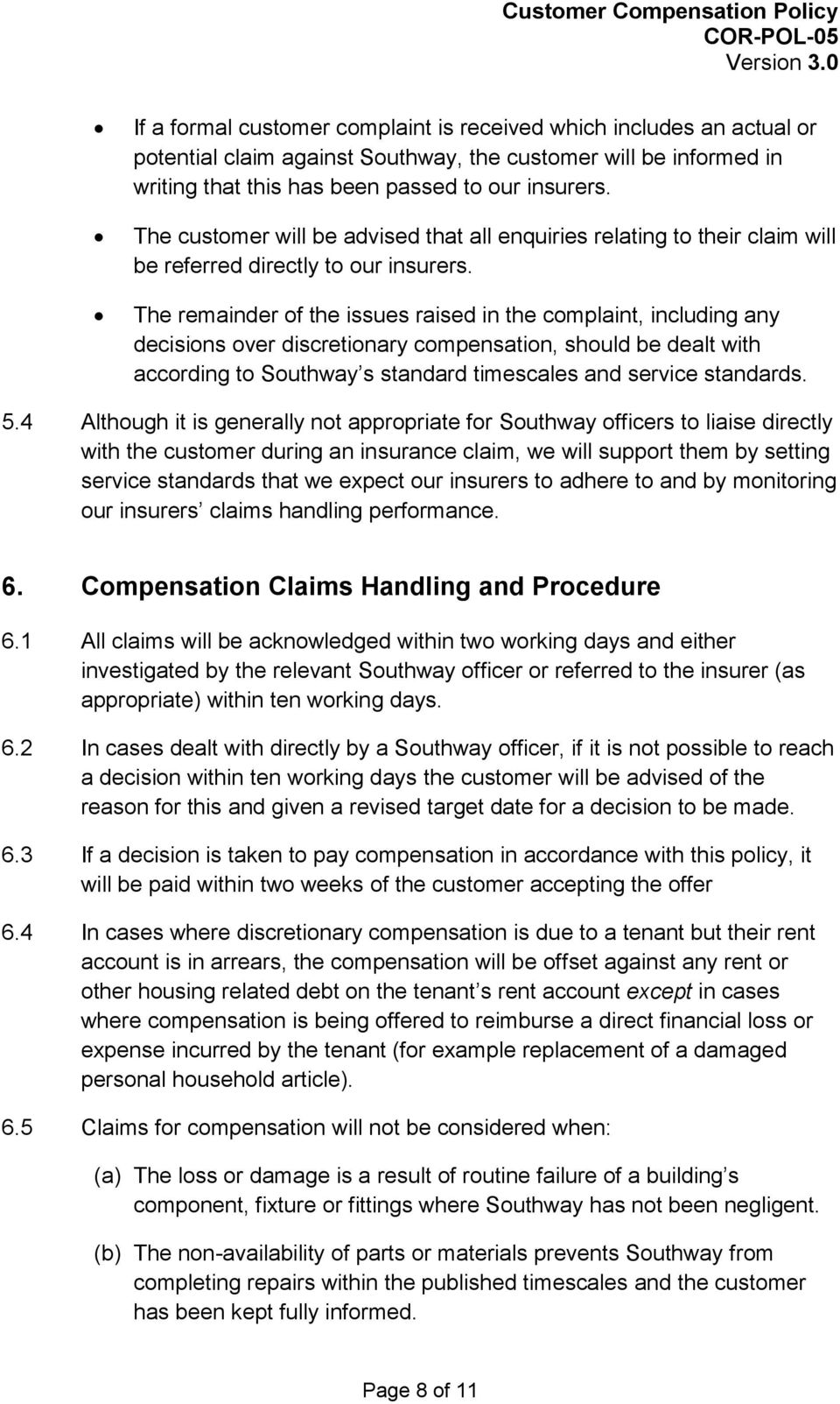 The remainder of the issues raised in the complaint, including any decisions over discretionary compensation, should be dealt with according to Southway s standard timescales and service standards. 5.