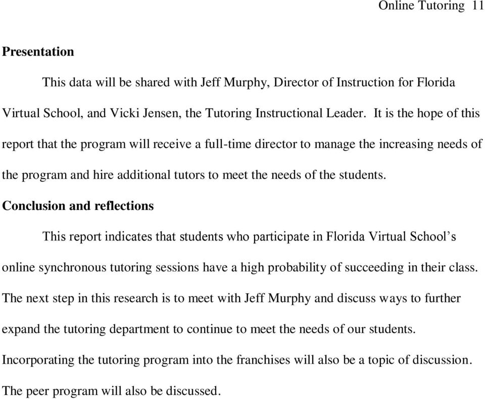 Conclusion and reflections This report indicates that students who participate in Florida Virtual School s online synchronous tutoring sessions have a high probability of succeeding in their class.