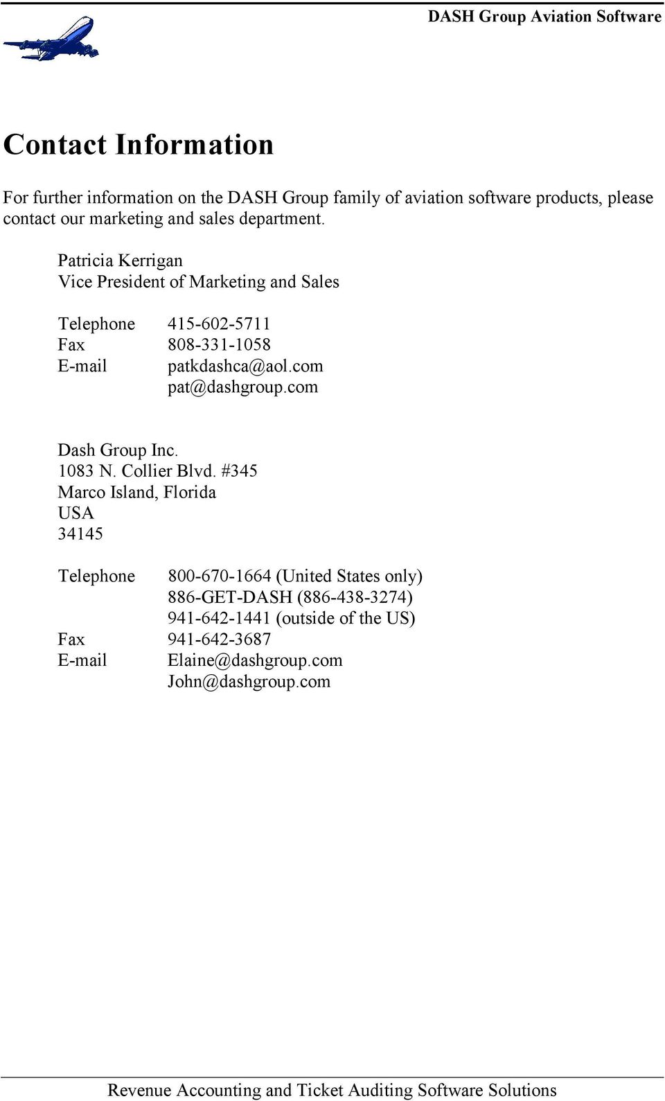 Patricia Kerrigan Vice President of Marketing and Sales Telephone 415-602-5711 Fax 808-331-1058 E-mail patkdashca@aol.