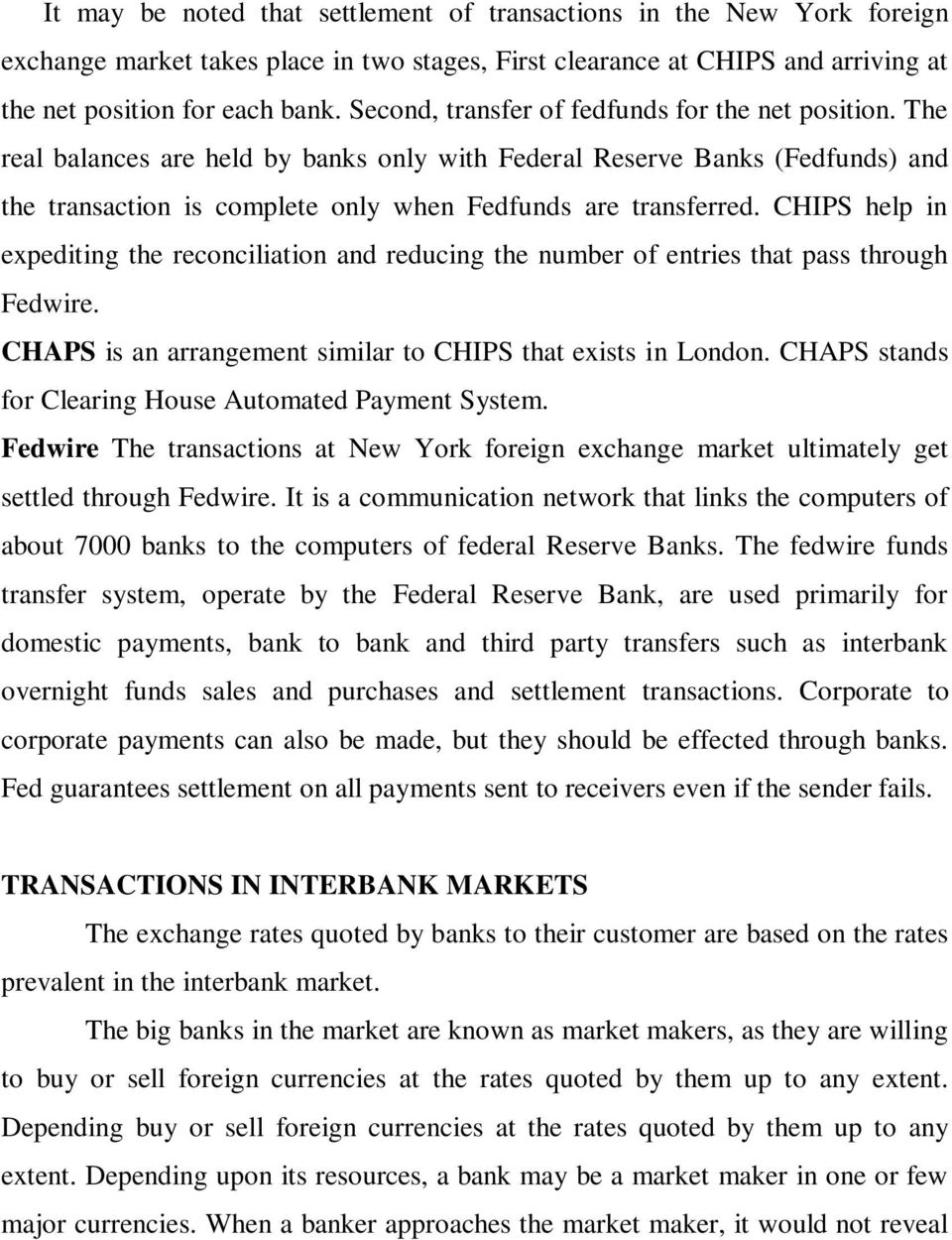 CHIPS help in expediting the reconciliation and reducing the number of entries that pass through Fedwire. CHAPS is an arrangement similar to CHIPS that exists in London.
