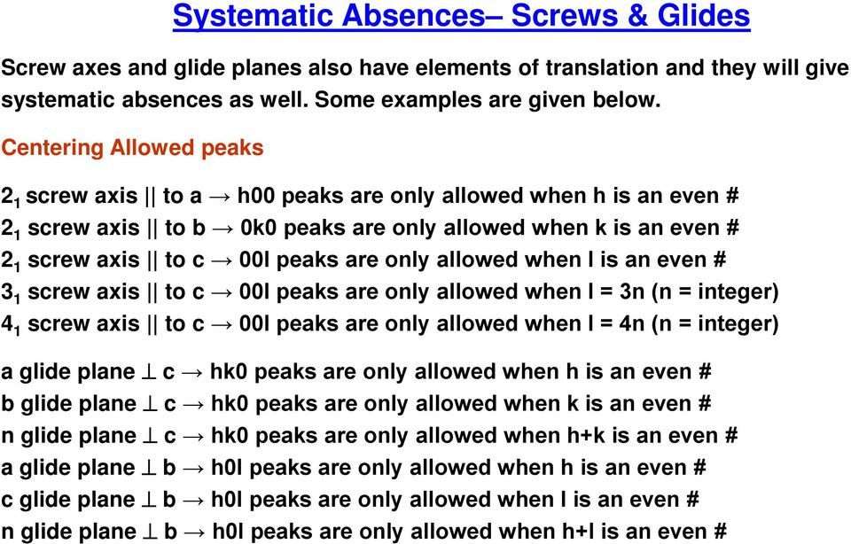allowed when l is an even # 3 1 screw axis to c 00l peaks are only allowed when l = 3n (n = integer) 4 1 screw axis to c 00l peaks are only allowed when l = 4n (n = integer) a glide plane c hk0 peaks