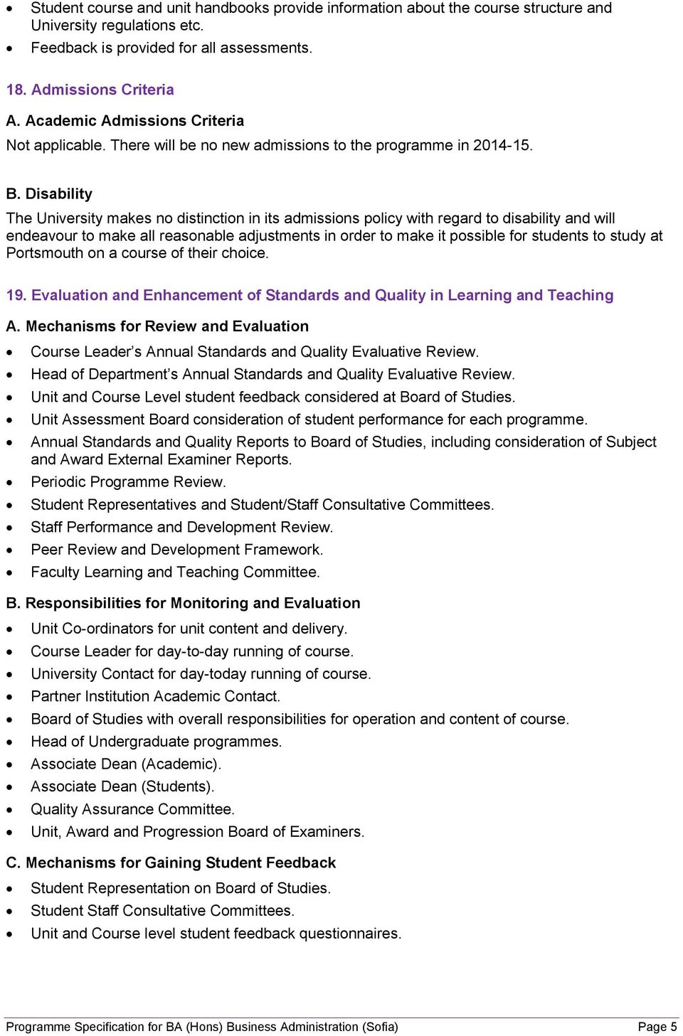 Disability The University makes no distinction in its admissions policy with regard to disability and will endeavour to make all reasonable adjustments in order to make it possible for students to