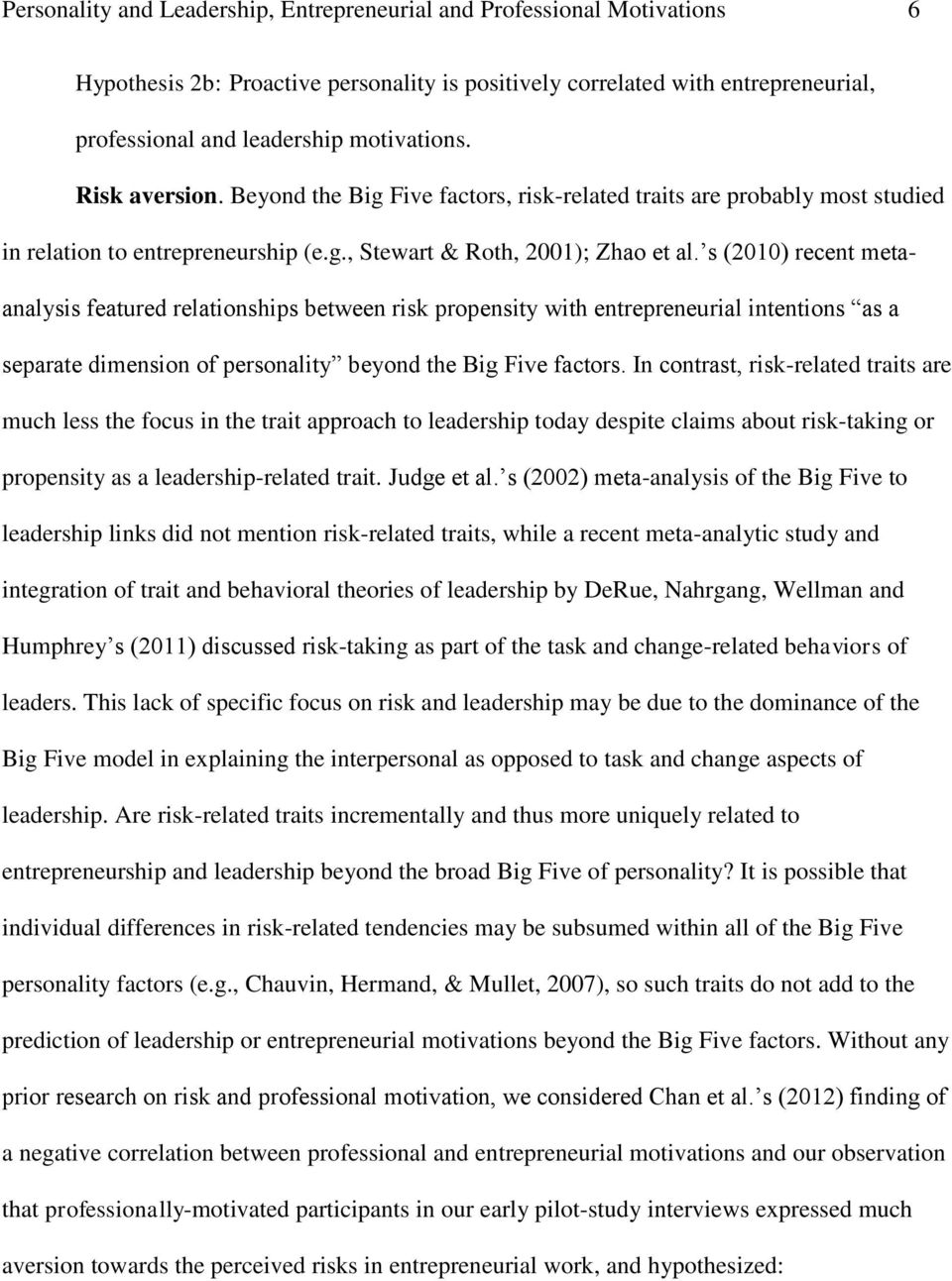 s (2010) recent metaanalysis featured relationships between risk propensity with entrepreneurial intentions as a separate dimension of personality beyond the Big Five factors.