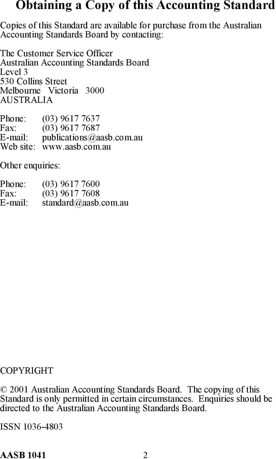 publications@aasb.com.au Web site: www.aasb.com.au Other enquiries: Phone: (03) 9617 7600 Fax: E-mail: (03) 9617 7608 standard@aasb.com.au COPYRIGHT 2001 Australian Accounting Standards Board.