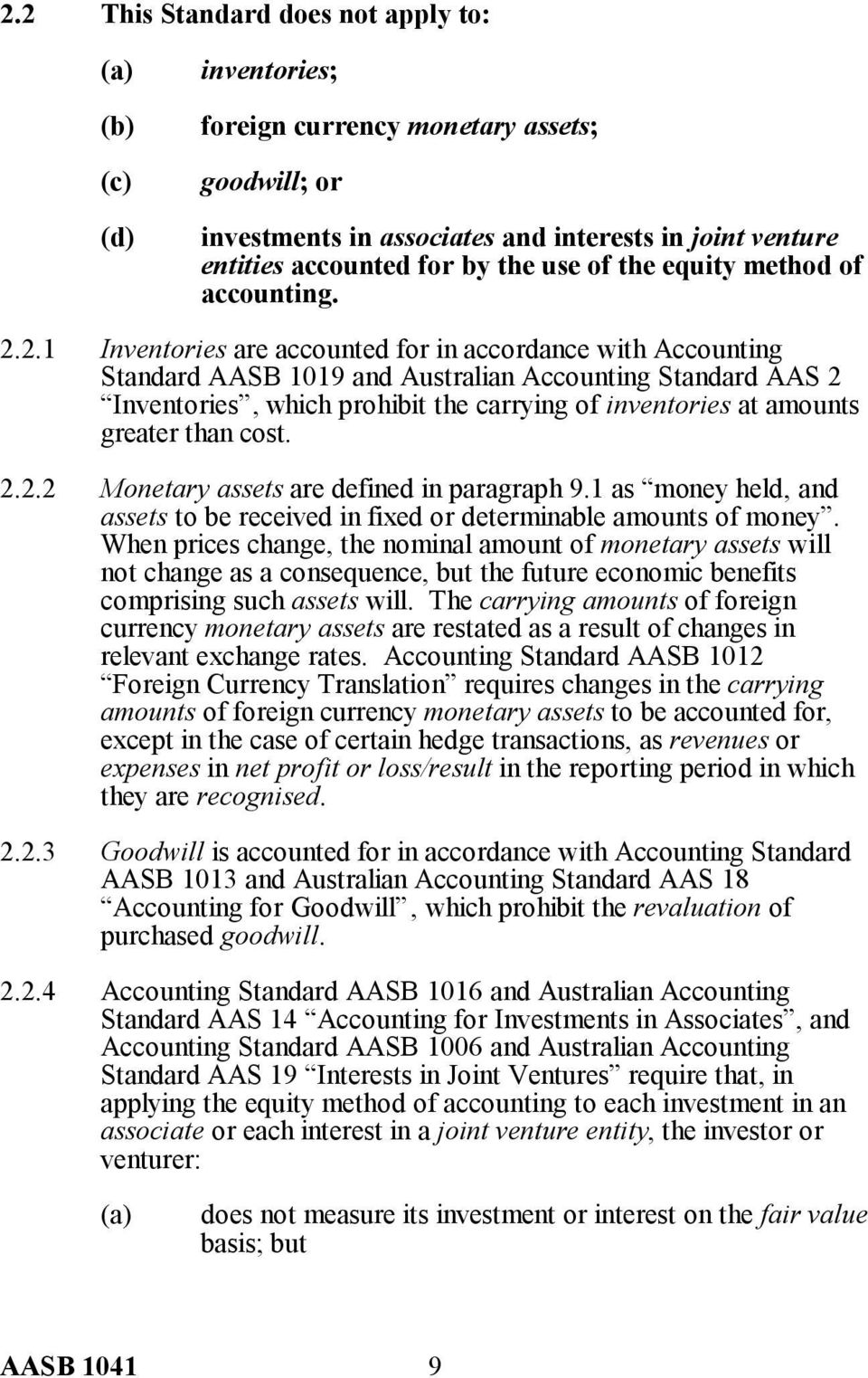 2.1 Inventories are accounted for in accordance with Accounting Standard AASB 1019 and Australian Accounting Standard AAS 2 Inventories, which prohibit the carrying of inventories at amounts greater