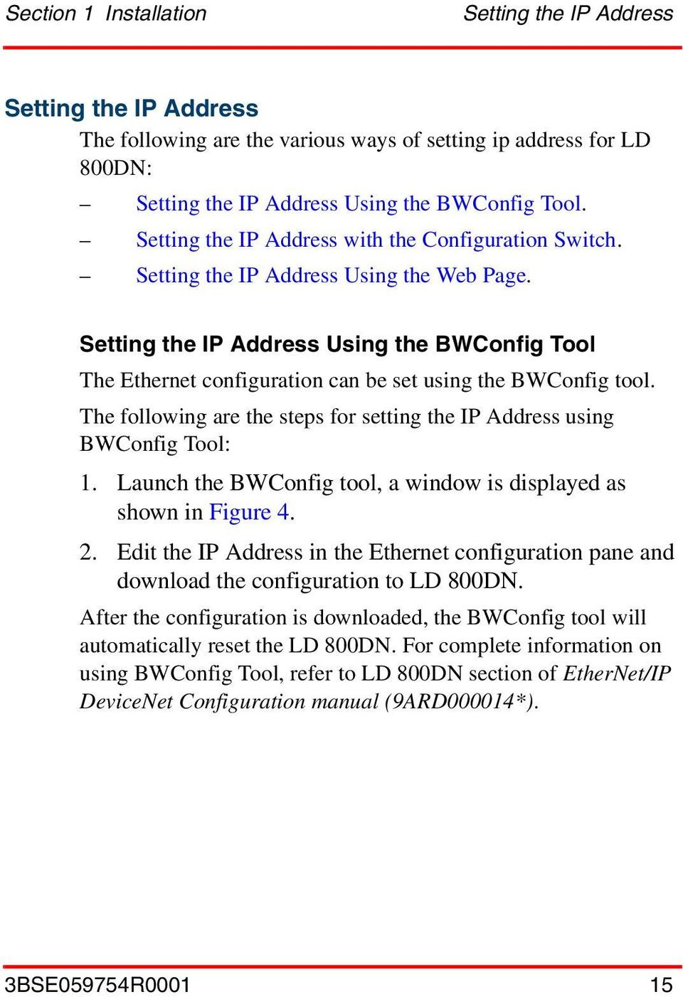 Setting the IP Address Using the BWConfig Tool The Ethernet configuration can be set using the BWConfig tool. The following are the steps for setting the IP Address using BWConfig Tool: 1.