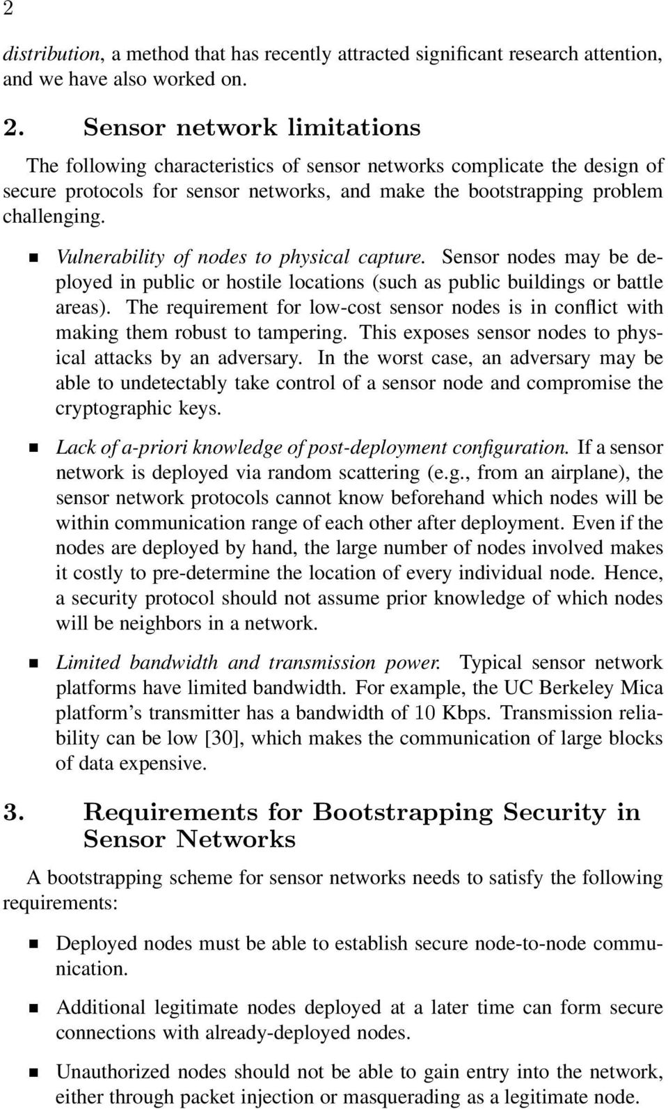 Vulnerability of nodes to physical capture. Sensor nodes may be deployed in public or hostile locations (such as public buildings or battle areas).
