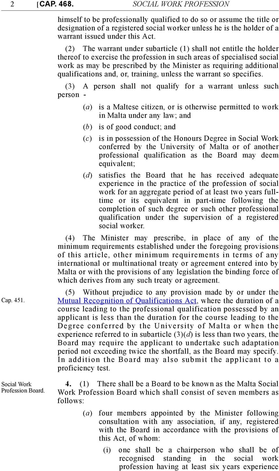 (2) The warrant under subarticle (1) shall not entitle the holder thereof to exercise the profession in such areas of specialised social work as may be prescribed by the Minister as requiring