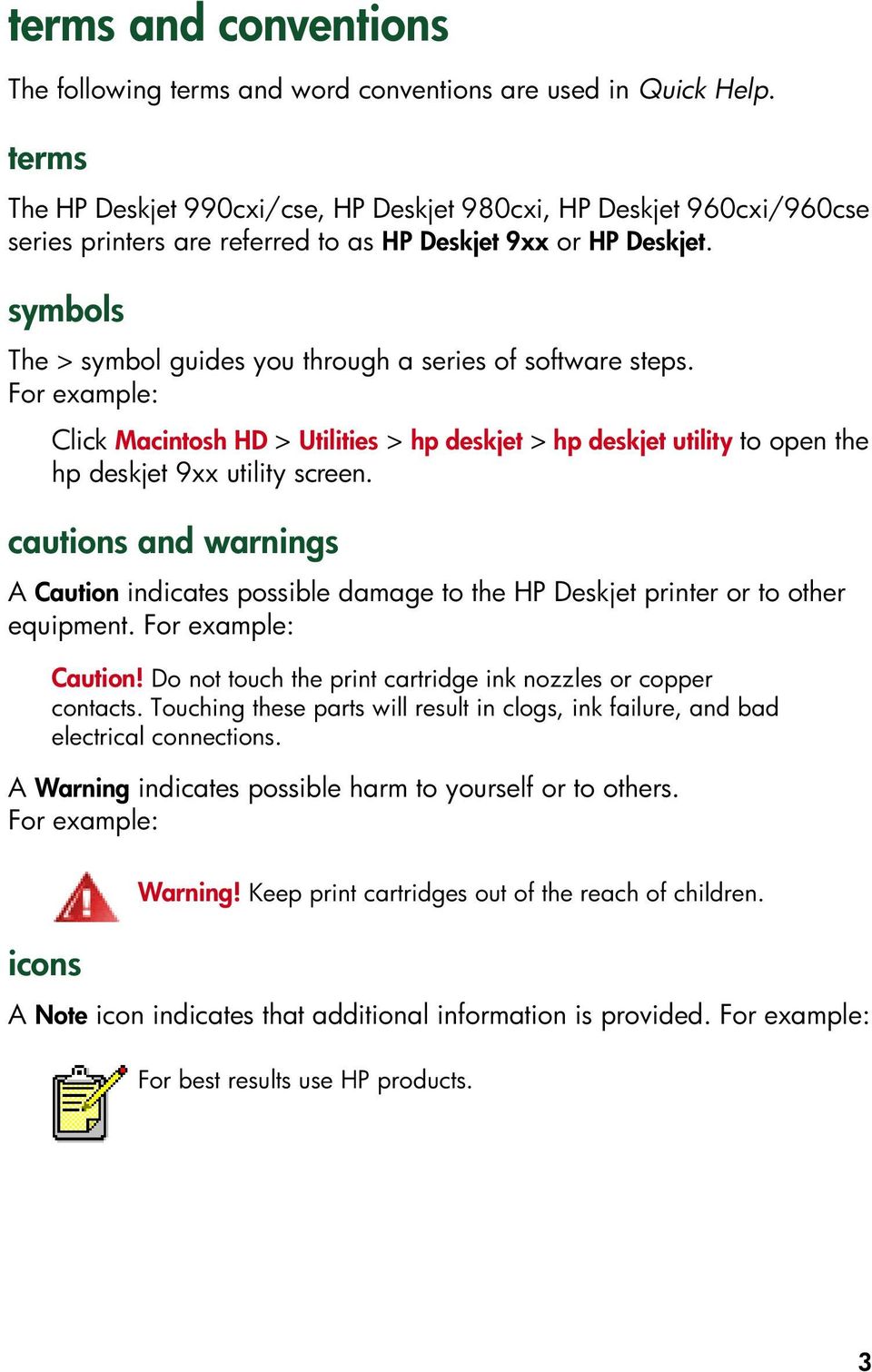 symbols The > symbol guides you through a series of software steps. For example: Click Macintosh HD > Utilities > hp deskjet > hp deskjet utility to open the hp deskjet 9xx utility screen.
