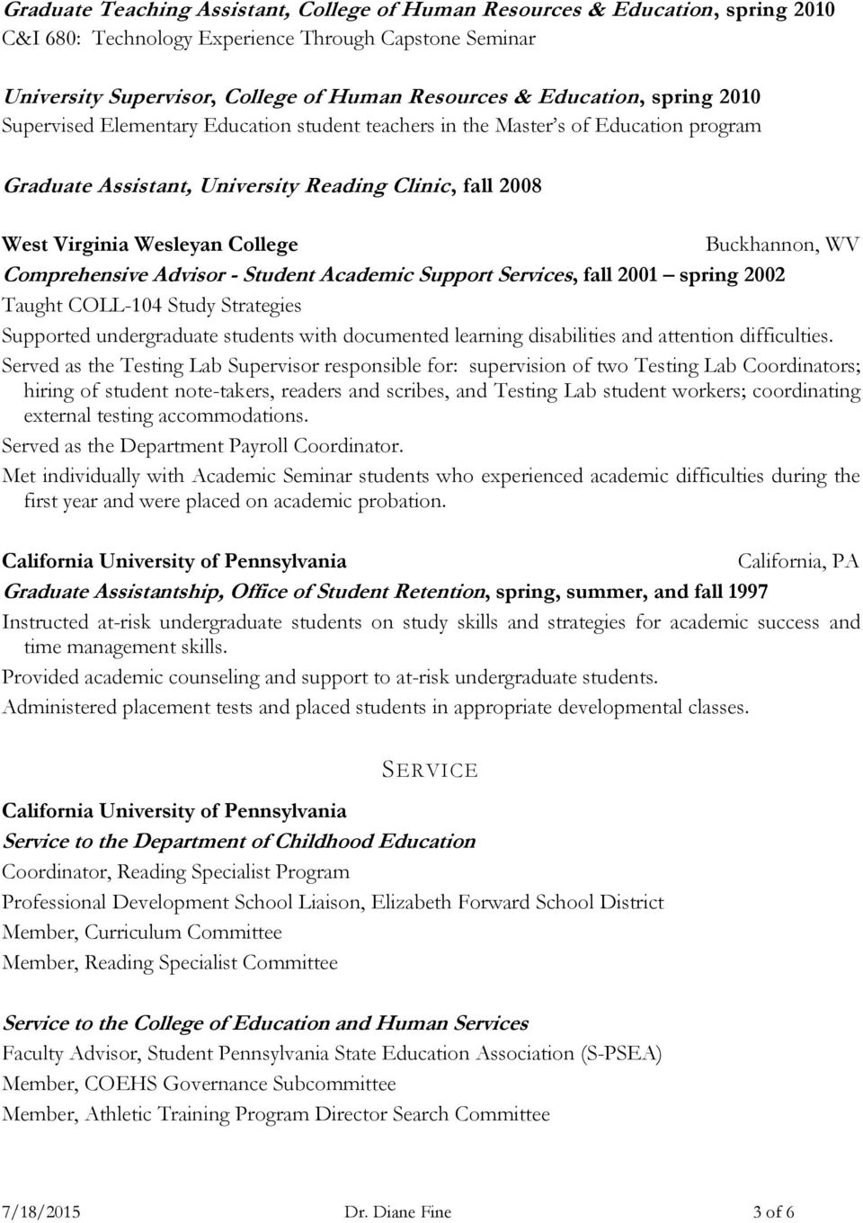 WV Comprehensive Advisor - Student Academic Support Services, fall 2001 spring 2002 Taught COLL-104 Study Strategies Supported undergraduate students with documented learning disabilities and