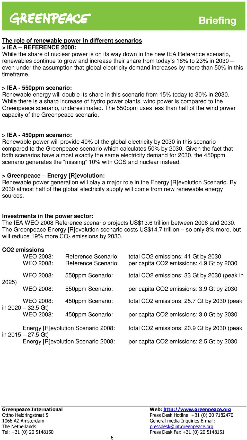 > IEA - 550ppm scenario: Renewable energy will double its share in this scenario from 15% today to 30% in 2030.