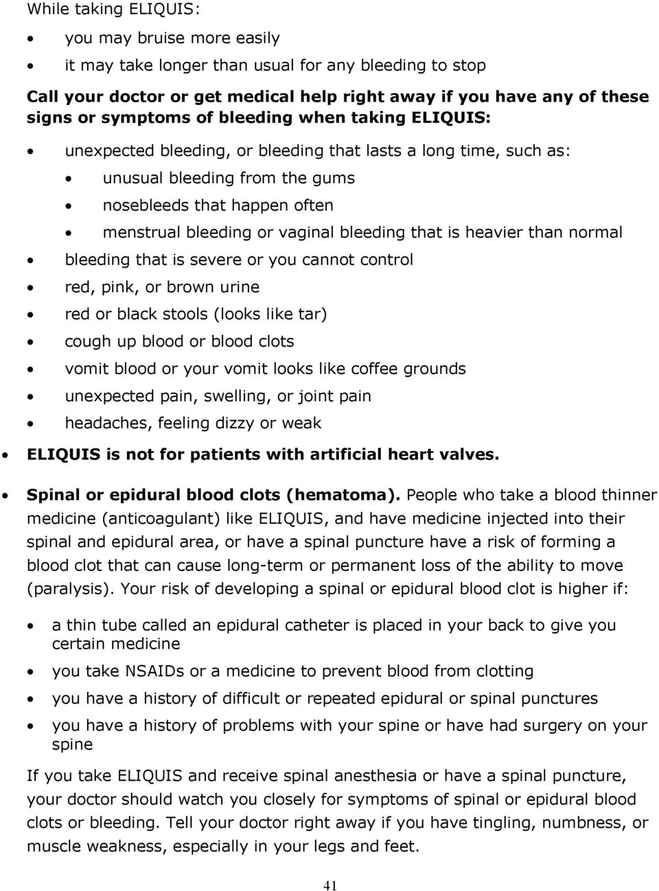 is heavier than normal bleeding that is severe or you cannot control red, pink, or brown urine red or black stools (looks like tar) cough up blood or blood clots vomit blood or your vomit looks like