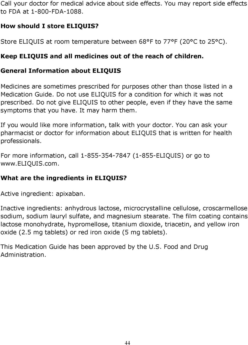 General Information about ELIQUIS Medicines are sometimes prescribed for purposes other than those listed in a Medication Guide. Do not use ELIQUIS for a condition for which it was not prescribed.