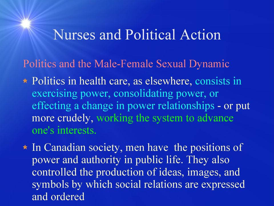advance one's interests. In Canadian society, men have the positions of power and authority in public life.