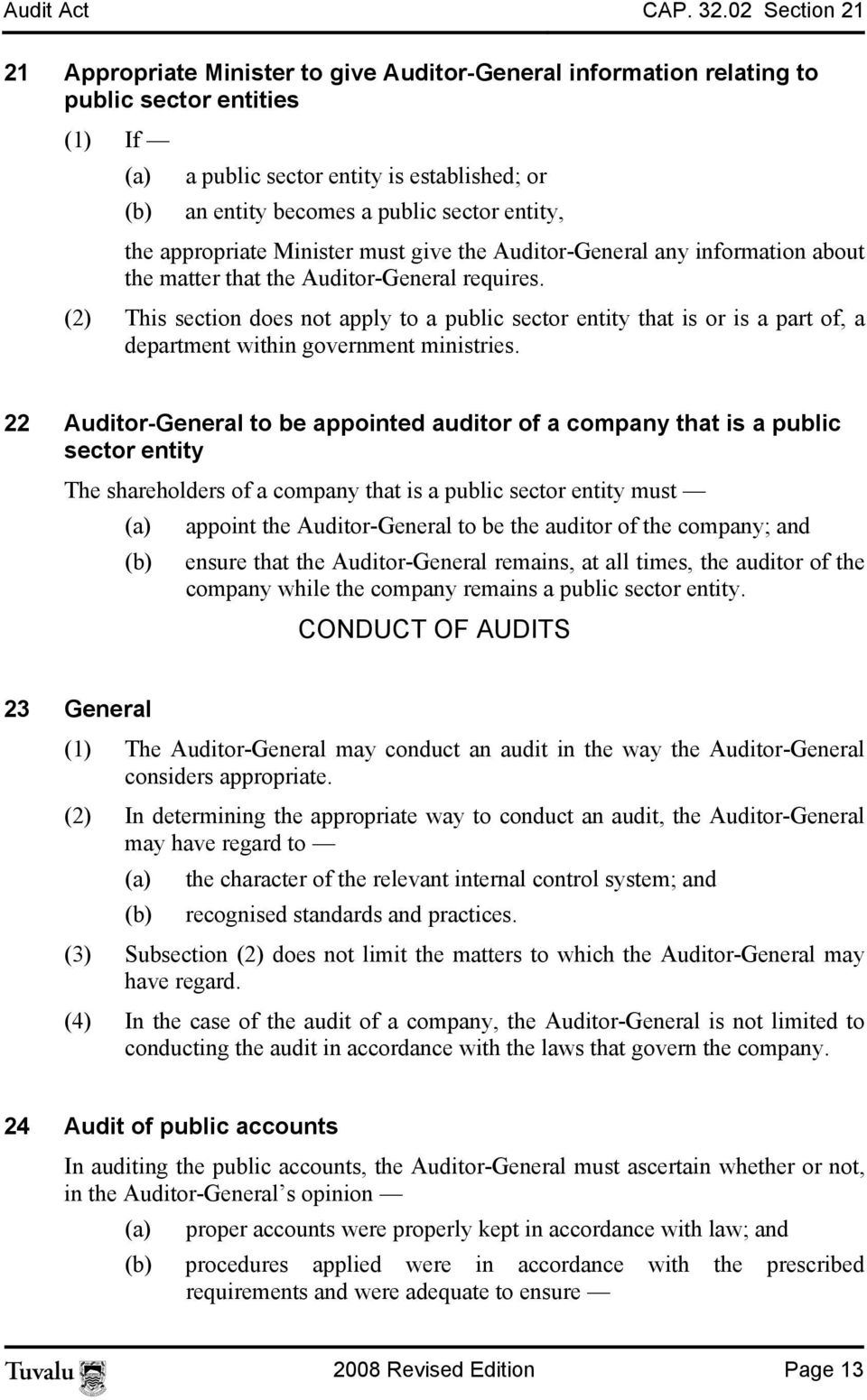 entity, the appropriate Minister must give the Auditor-General any information about the matter that the Auditor-General requires.