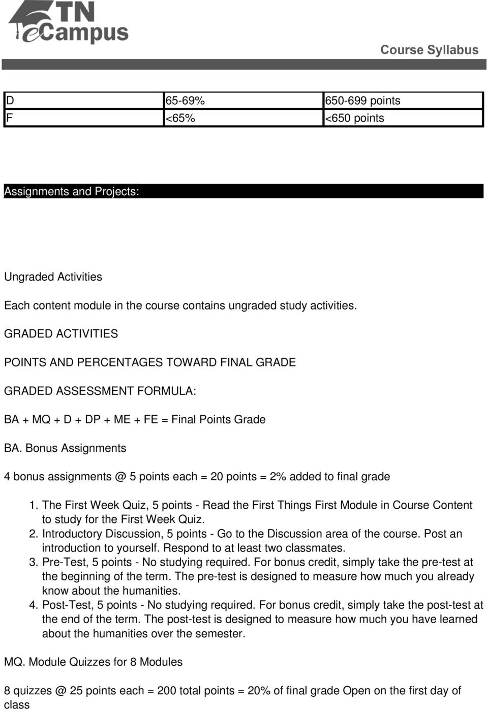 Bonus Assignments 4 bonus assignments @ 5 points each = 20 points = 2% added to final grade 1.