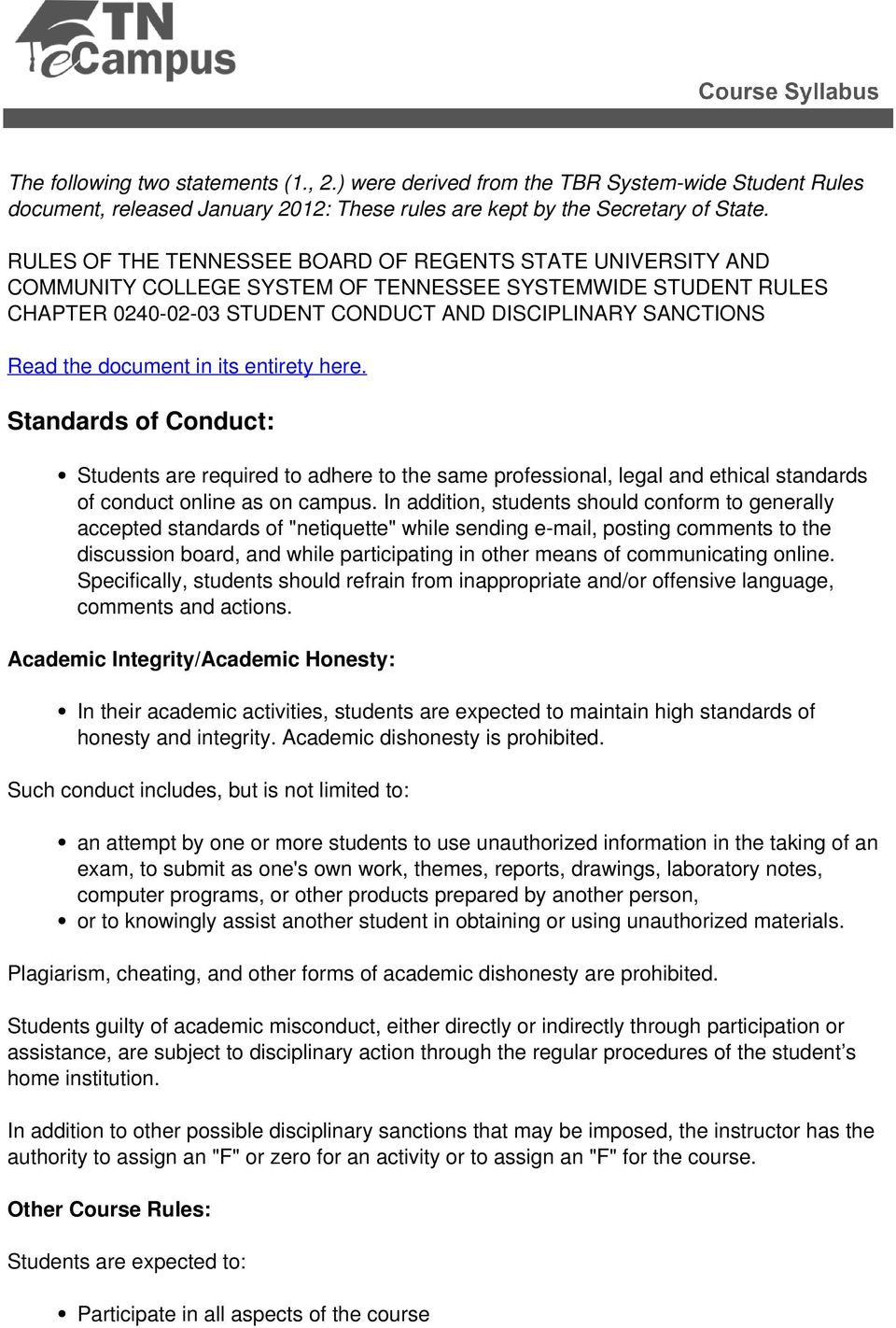 document in its entirety here. Standards of Conduct: Students are required to adhere to the same professional, legal and ethical standards of conduct online as on campus.
