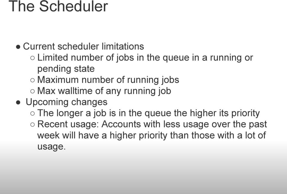 Upcoming changes The longer a job is in the queue the higher its priority Recent usage: