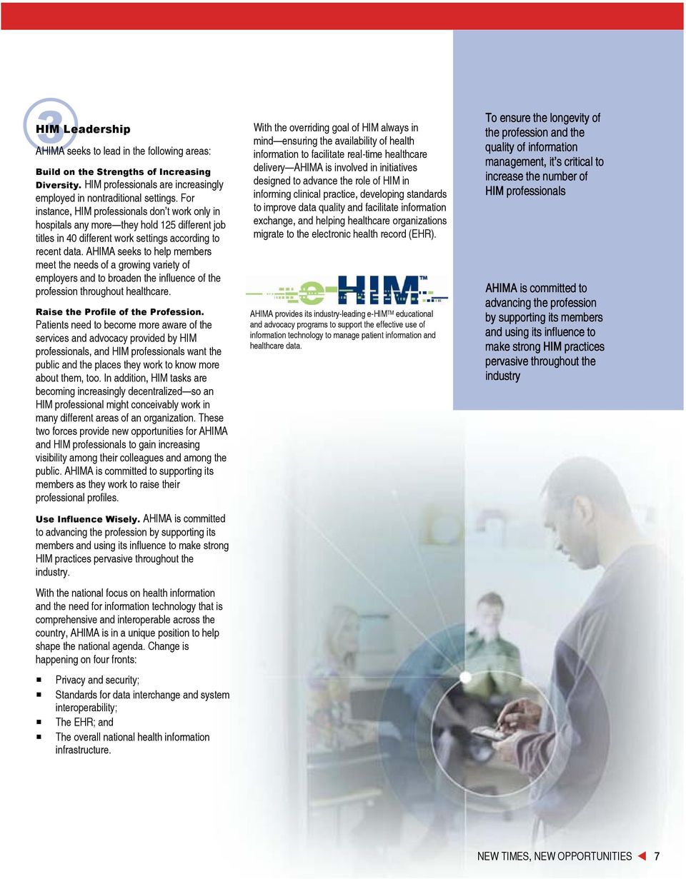 AHIMA seeks to help members meet the needs of a growing variety of employers and to broaden the influence of the profession throughout healthcare. Raise the Profile of the Profession.