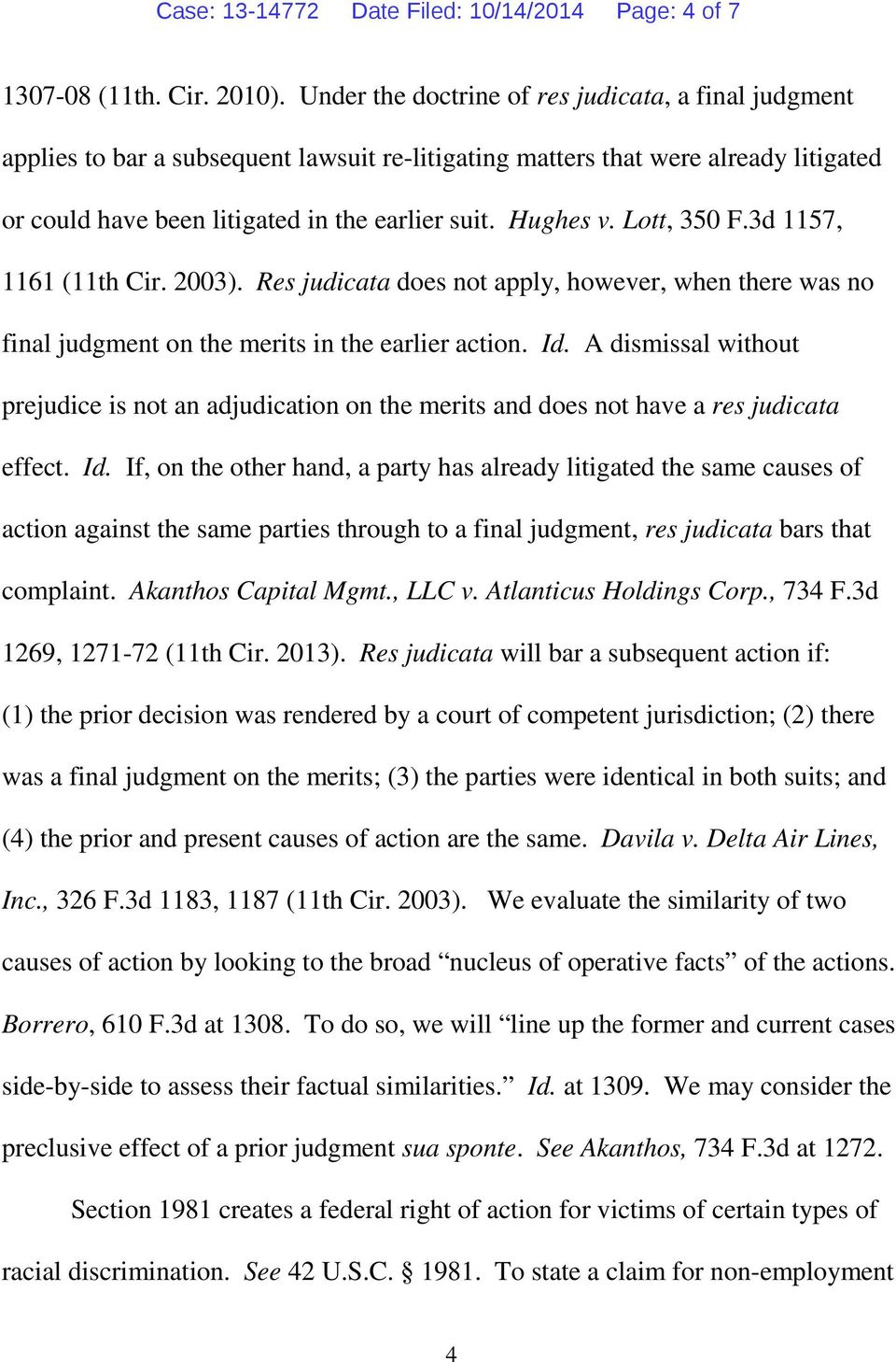 Lott, 350 F.3d 1157, 1161 (11th Cir. 2003). Res judicata does not apply, however, when there was no final judgment on the merits in the earlier action. Id.