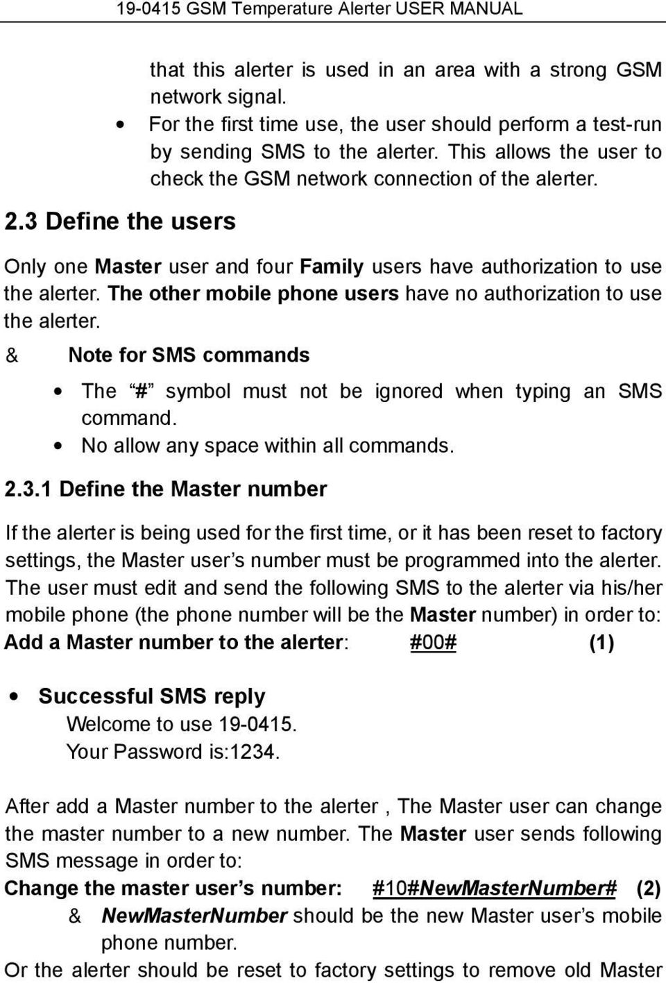 The other mobile phone users have no authorization to use the alerter. & Note for SMS commands The # symbol must not be ignored when typing an SMS command. No allow any space within all commands. 2.3.