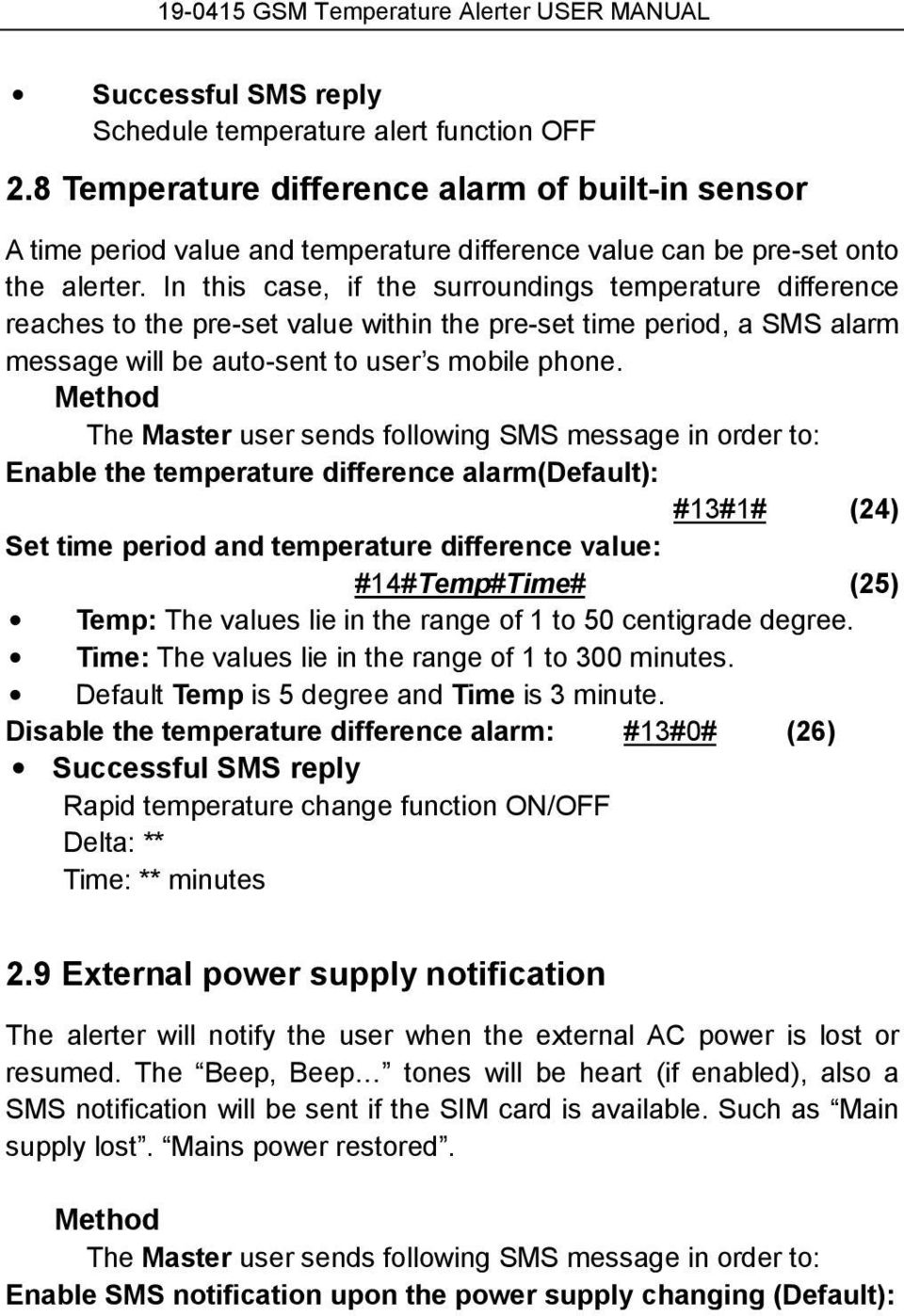 Method The Master user sends following SMS message in order to: Enable the temperature difference alarm(default): #13#1# (24) Set time period and temperature difference value: #14#Temp#Time# (25)