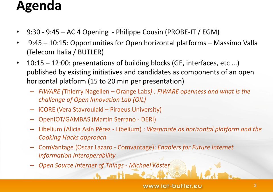 ..) published by existing initiatives and candidates as components of an open horizontal platform (15 to 20 min per presentation) FIWARE (Thierry Nagellen Orange Labs) : FIWARE openness and what is